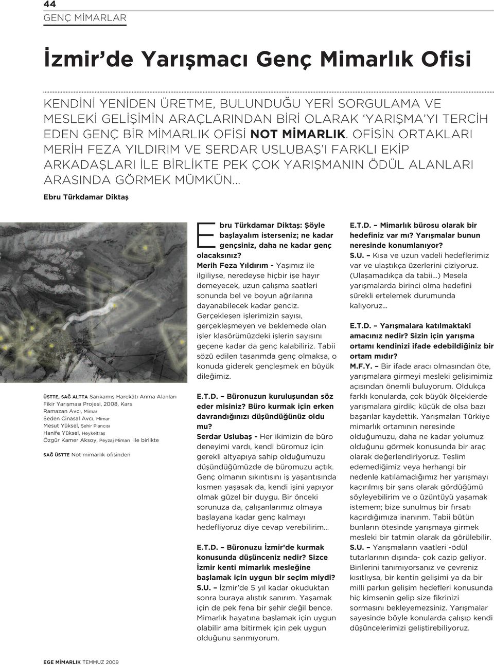 OF S N ORTAKLARI MER H FEZA YILDIRIM VE SERDAR USLUBAfi I FARKLI EK P ARKADAfiLARI LE B RL KTE PEK ÇOK YARIfiMANIN ÖDÜL ALANLARI ARASINDA GÖRMEK MÜMKÜN Ebru Türkdamar Diktafl ÜSTTE, SA ALTTA Sar kam