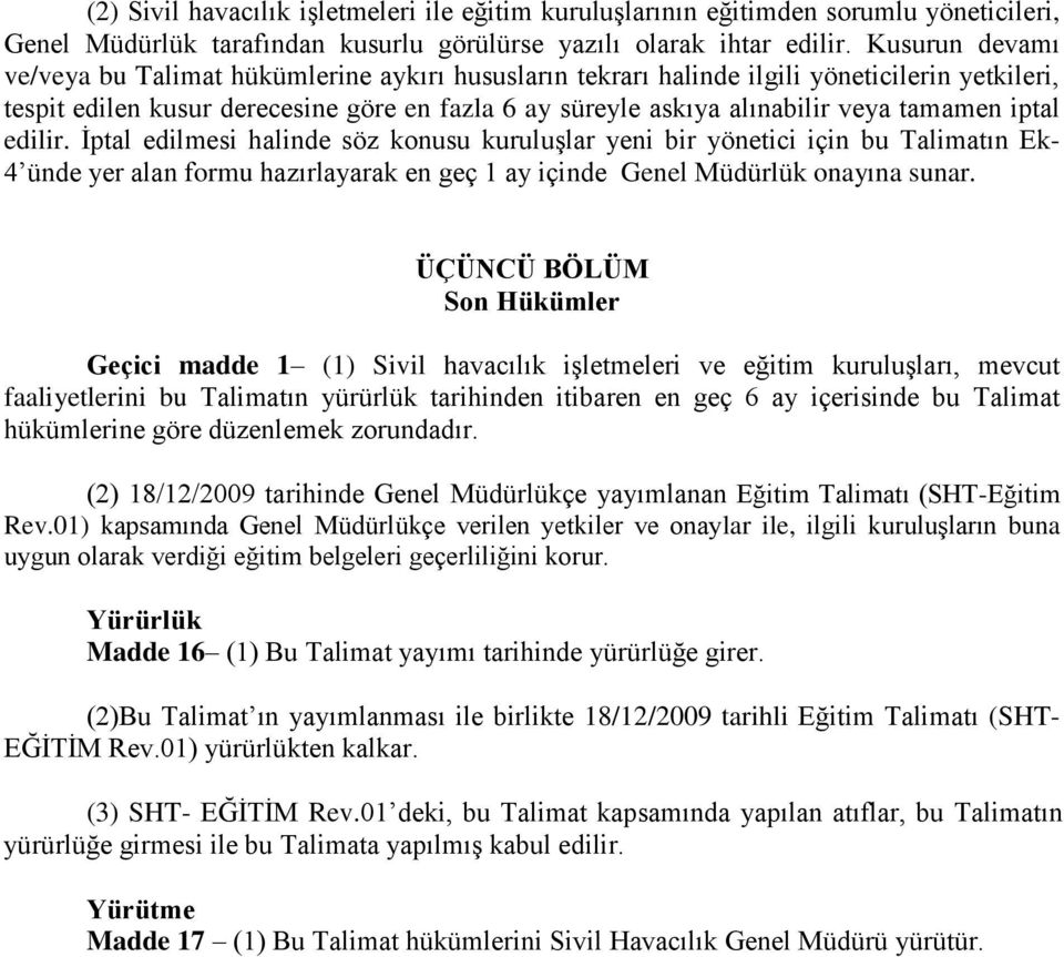 tamamen iptal edilir. İptal edilmesi halinde söz konusu kuruluşlar yeni bir yönetici için bu Talimatın Ek- 4 ünde yer alan formu hazırlayarak en geç 1 ay içinde Genel Müdürlük onayına sunar.