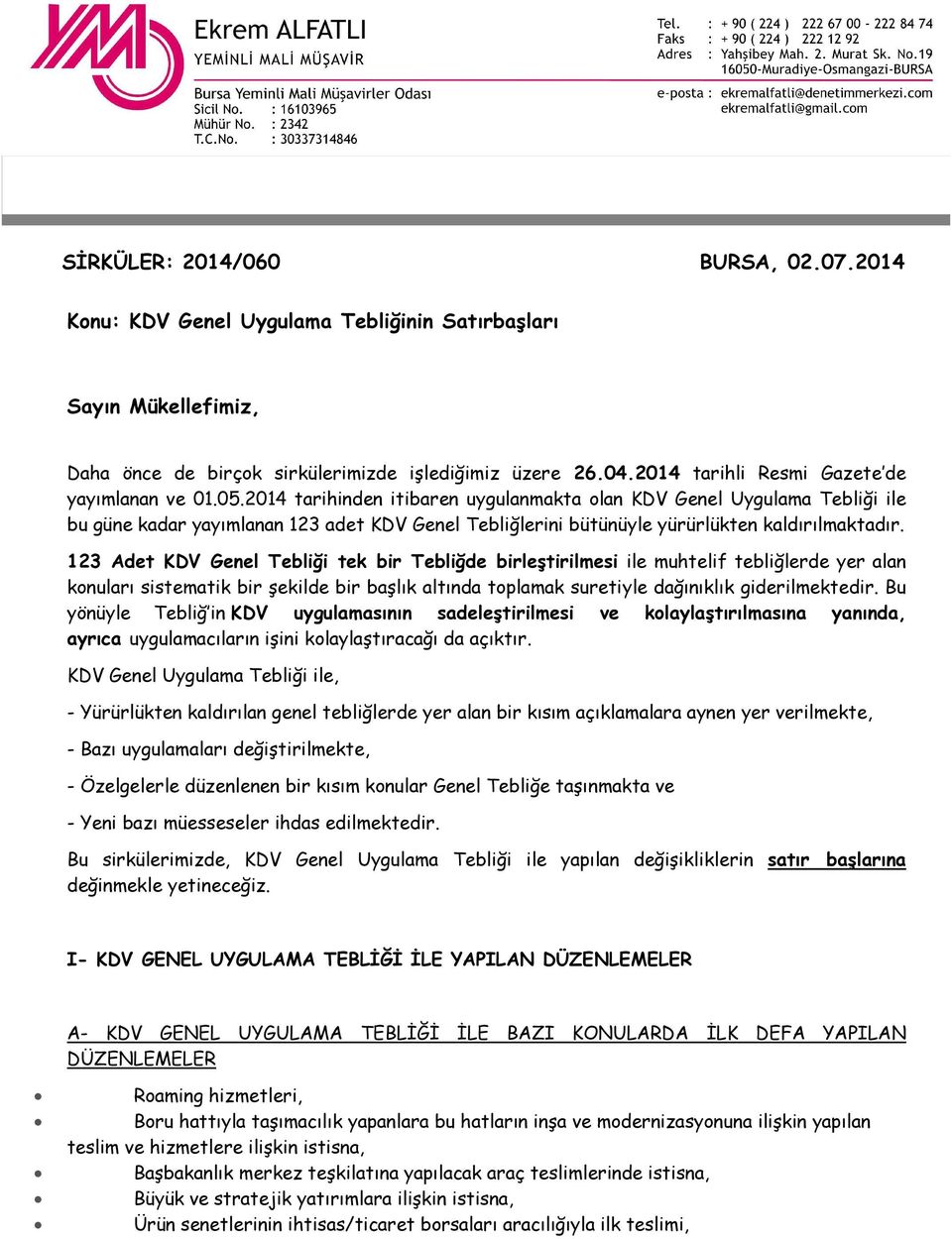 2014 tarihinden itibaren uygulanmakta olan KDV Genel Uygulama Tebliği ile bu güne kadar yayımlanan 123 adet KDV Genel Tebliğlerini bütünüyle yürürlükten kaldırılmaktadır.