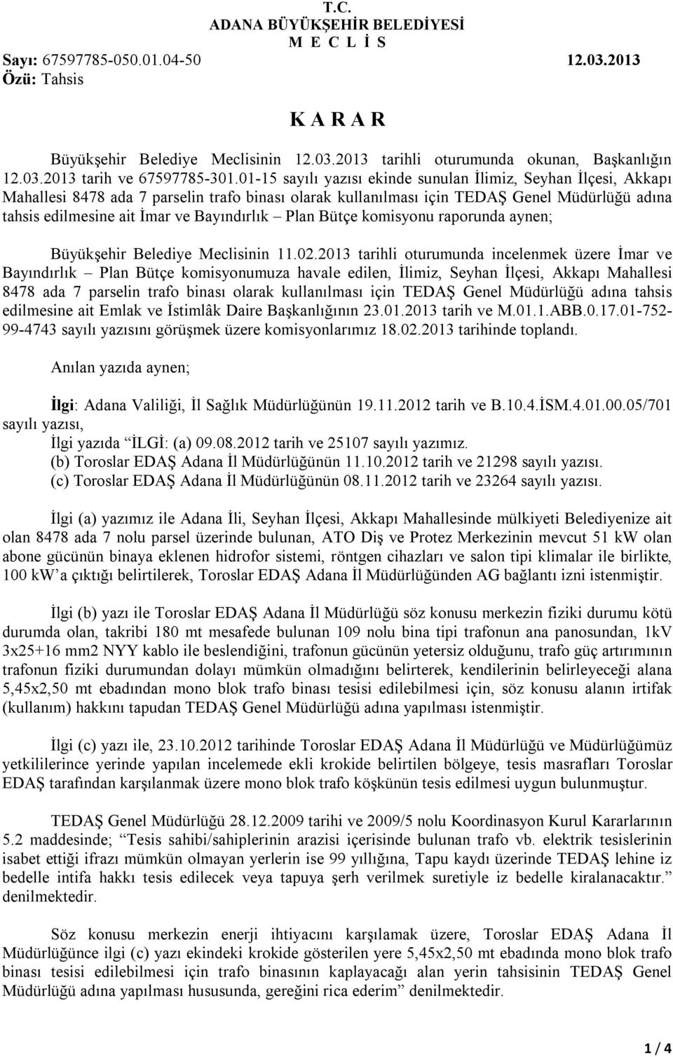 Bayındırlık Plan Bütçe komisyonu raporunda aynen; Büyükşehir Belediye Meclisinin 11.02.