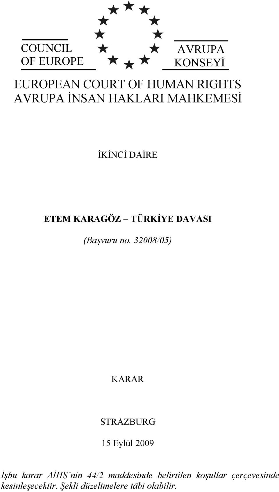 32008/05) KARAR STRAZBURG 15 Eylül 2009 İşbu karar AİHS nin 44/2 maddesinde