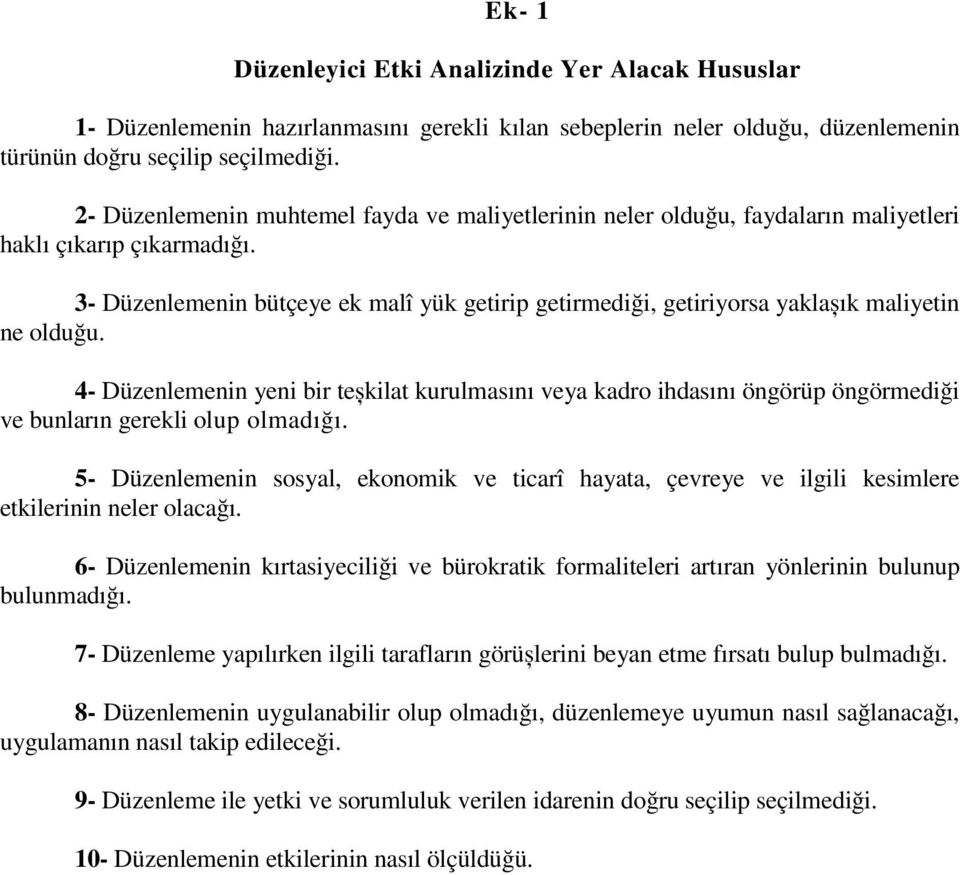 3- Düzenlemenin bütçeye ek malî yük getirip getirmediği, getiriyorsa yaklașık maliyetin ne olduğu.