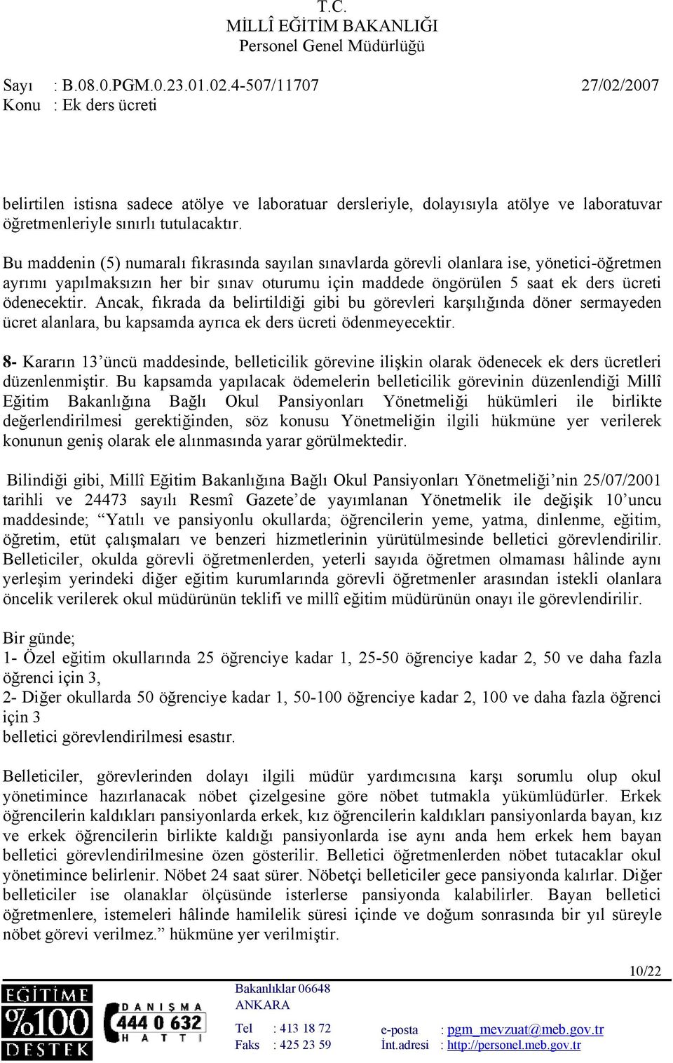 Ancak, fıkrada da belirtildiği gibi bu görevleri karşılığında döner sermayeden ücret alanlara, bu kapsamda ayrıca ek ders ücreti ödenmeyecektir.