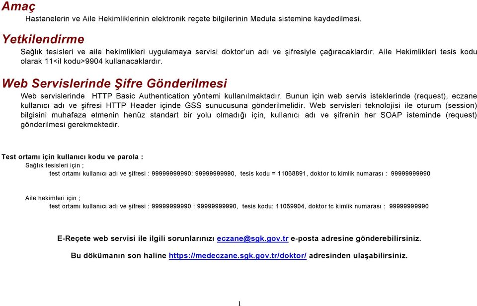 Web Servislerinde Şifre Gönderilmesi Web servislerinde HTTP Basic Authentication yöntemi kullanılmaktadır.