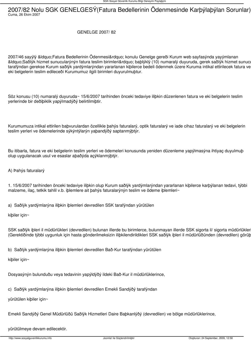 kiþilerce bedeli ödenmek üzere Kuruma intikal ettirilecek fatura ve eki belgelerin teslim edileceði Kurumumuz ilgili birimleri duyurulmuþtur.