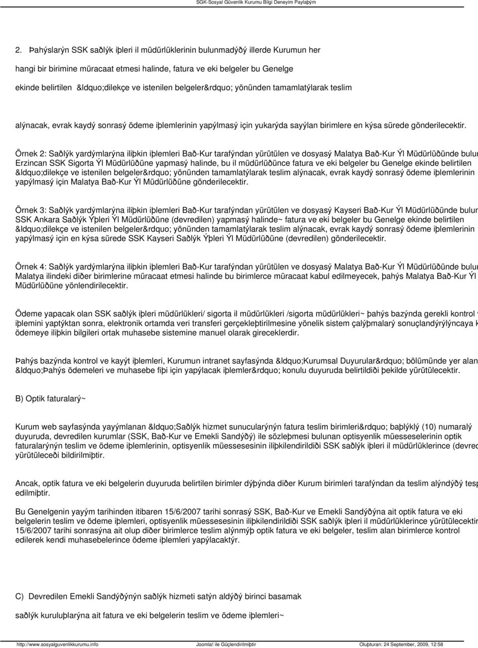 Örnek 2: Saðlýk yardýmlarýna iliþkin iþlemleri Bað-Kur tarafýndan yürütülen ve dosyasý Malatya Bað-Kur Ýl Müdürlüðünde bulun Erzincan SSK Sigorta Ýl Müdürlüðüne yapmasý halinde, bu il müdürlüðünce