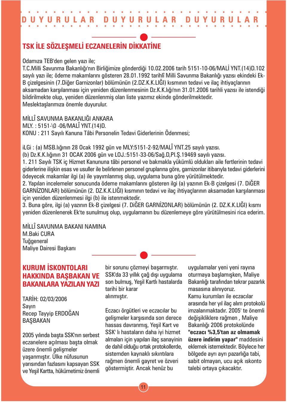 K.LIÐI) kýsmýnýn tedavi ve ilaç ihtiyaçlarýnýn aksamadan karþýlanmasý için yeniden düzenlenmesinin Dz.K.K.lýðý'nýn 31.01.