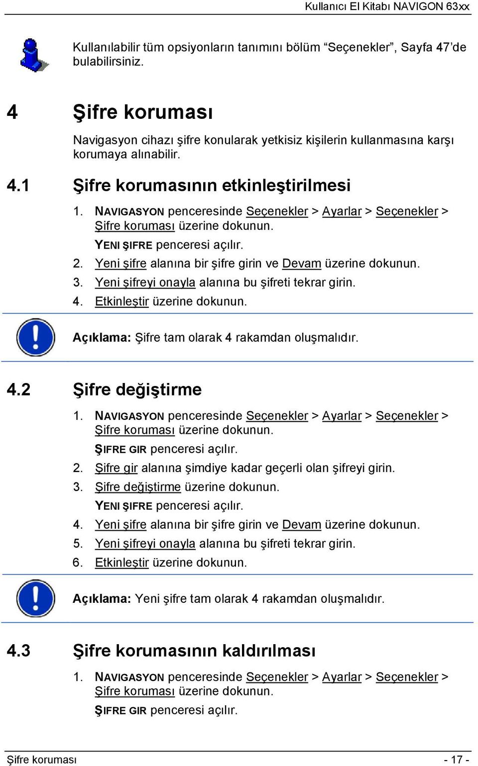 Yeni şifreyi onayla alanına bu şifreti tekrar girin. 4. Etkinleştir üzerine dokunun. Açıklama: Şifre tam olarak 4 rakamdan oluşmalıdır. 4.2 Şifre değiştirme 1.