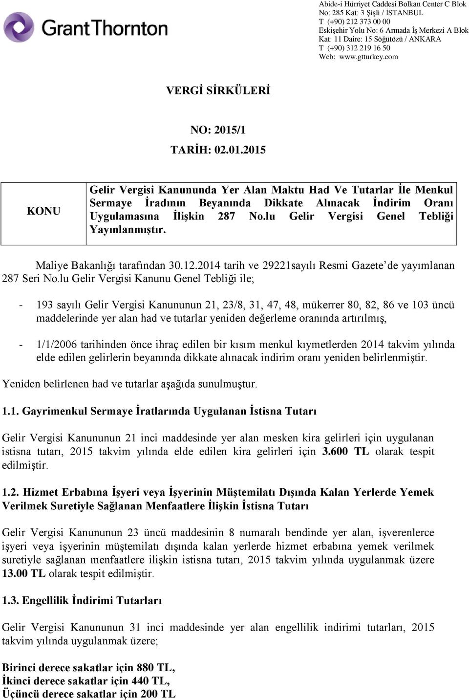 lu Gelir Vergisi Kanunu Genel Tebliği ile; - 193 sayılı Gelir Vergisi Kanununun 21, 23/8, 31, 47, 48, mükerrer 80, 82, 86 ve 103 üncü maddelerinde yer alan had ve tutarlar yeniden değerleme oranında