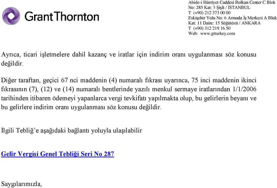 bentlerinde yazılı menkul sermaye iratlarından 1/1/2006 tarihinden itibaren ödemeyi yapanlarca vergi tevkifatı yapılmakta olup, bu