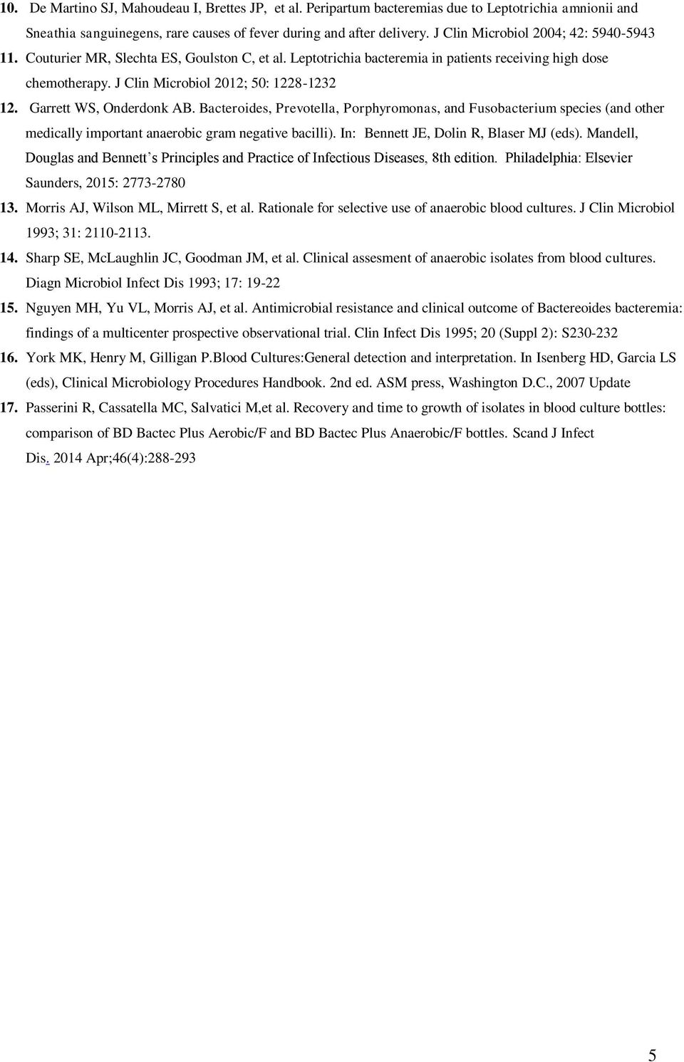 Garrett WS, Onderdonk AB. Bacteroides, Prevotella, Porphyromonas, and Fusobacterium species (and other medically important anaerobic gram negative bacilli). In: Bennett JE, Dolin R, Blaser MJ (eds).