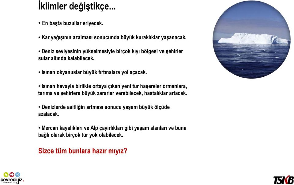 Isınan havayla birlikte ortaya çıkan yeni tür haşereler ormanlara, tarıma ve şehirlere büyük zararlar verebilecek, hastalıklar artacak.