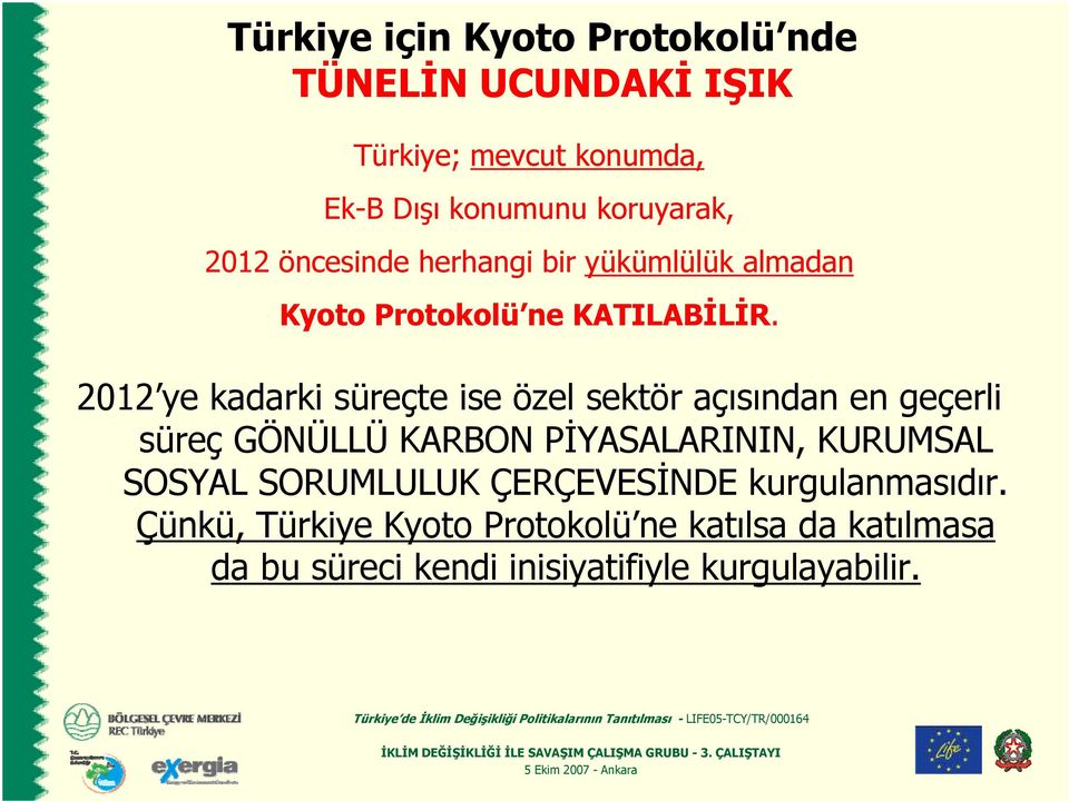 2012 ye kadarki süreçte ise özel sektör açısından en geçerli süreç GÖNÜLLÜ KARBON PİYASALARININ, KURUMSAL