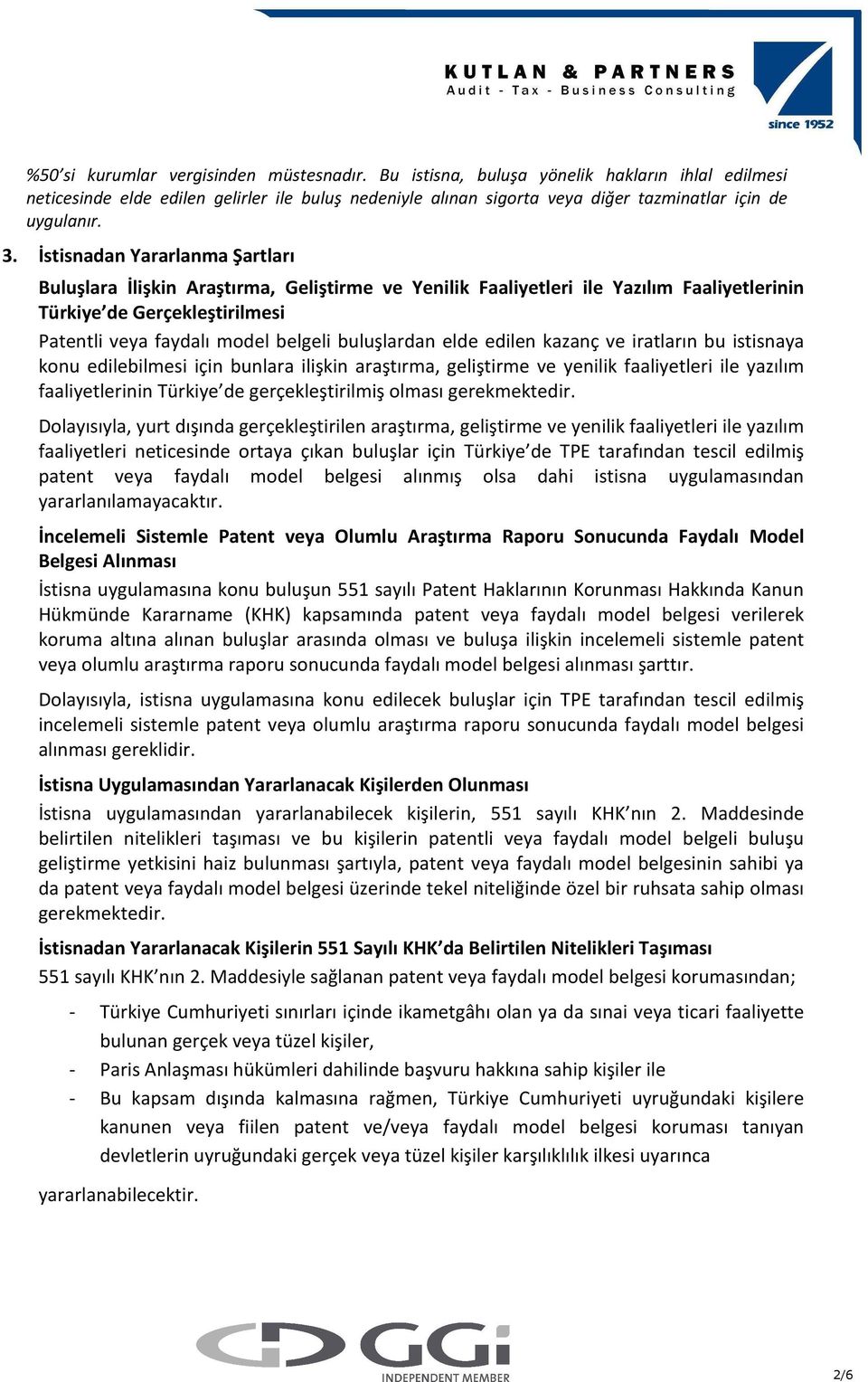 İstisnadan Yararlanma Şartları Buluşlara İlişkin Araştırma, Geliştirme ve Yenilik Faaliyetleri ile Yazılım Faaliyetlerinin Türkiye de Gerçekleştirilmesi Patentli veya faydalı model belgeli
