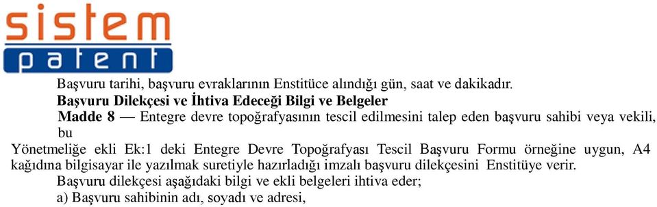 sahibi veya vekili, bu Yönetmeliğe ekli Ek:1 deki Entegre Devre Topoğrafyası Tescil Başvuru Formu örneğine uygun, A4 kağıdına