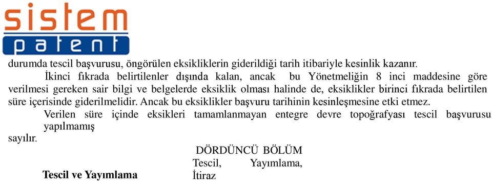 olması halinde de, eksiklikler birinci fıkrada belirtilen süre içerisinde giderilmelidir.