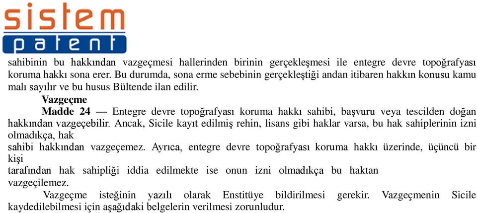 Vazgeçme Madde 24 Entegre devre topoğrafyası koruma hakkı sahibi, başvuru veya tescilden doğan hakkından vazgeçebilir.