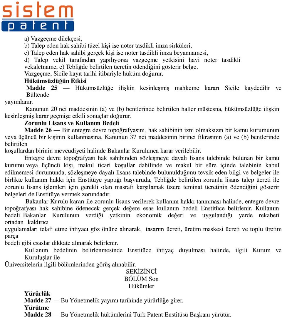 Hükümsüzlüğün Etkisi Madde 25 Hükümsüzlüğe ilişkin kesinleşmiş mahkeme kararı Sicile kaydedilir ve Bültende yayımlanır.