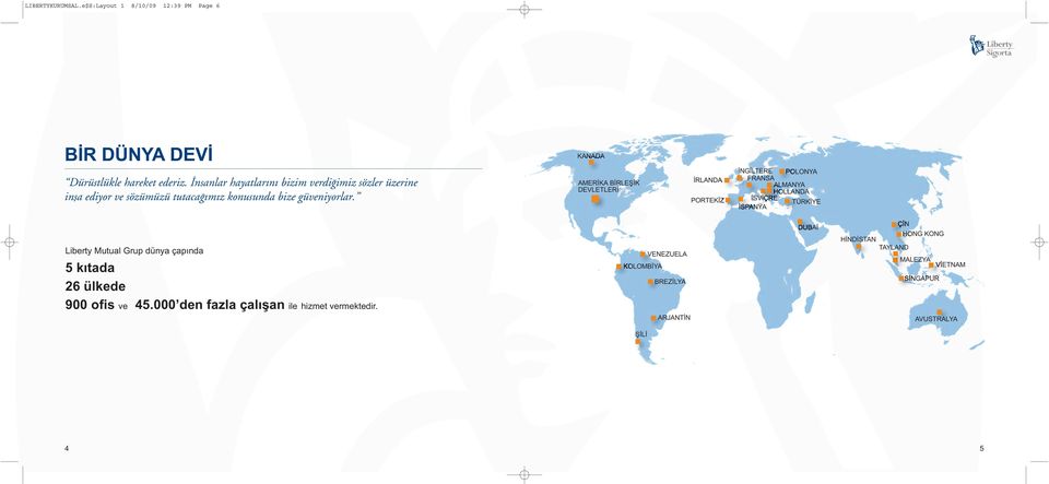 KANADA AMERİKA BİRLEŞİK DEVLETLERİ İRLANDA PORTEKİZ İNGİLTERE POLONYA FRANSA ALMANYA HOLLANDA İSVİÇRE TÜRKİYE İSPANYA Liberty Mutual Grup