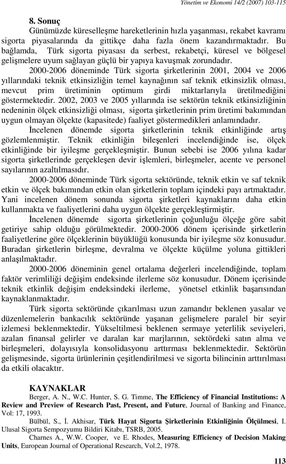 2000-2006 döneminde Türk igora şirkelerinin 2001, 2004 ve 2006 yıllarındaki eknik ekinizliğin emel kaynağının af eknik ekinizlik olmaı, mevcu prim üreiminin opimum girdi mikarlarıyla üreilmediğini