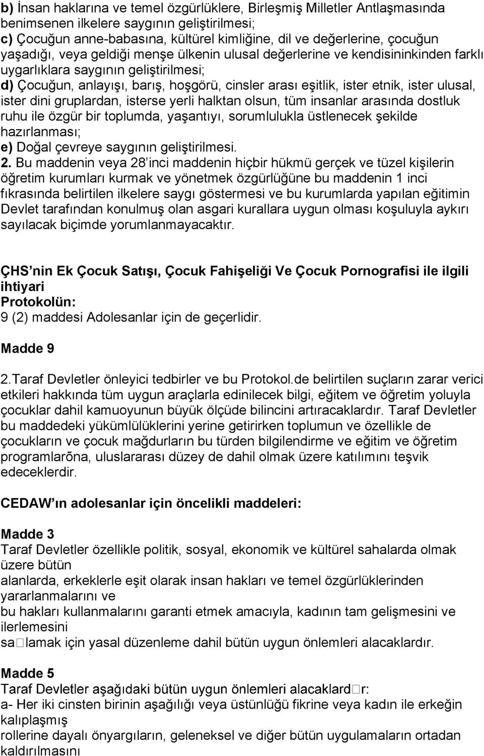 ister ulusal, ister dini gruplardan, isterse yerli halktan olsun, tüm insanlar arasında dostluk ruhu ile özgür bir toplumda, yaşantıyı, sorumlulukla üstlenecek şekilde hazırlanması; e) Doğal çevreye