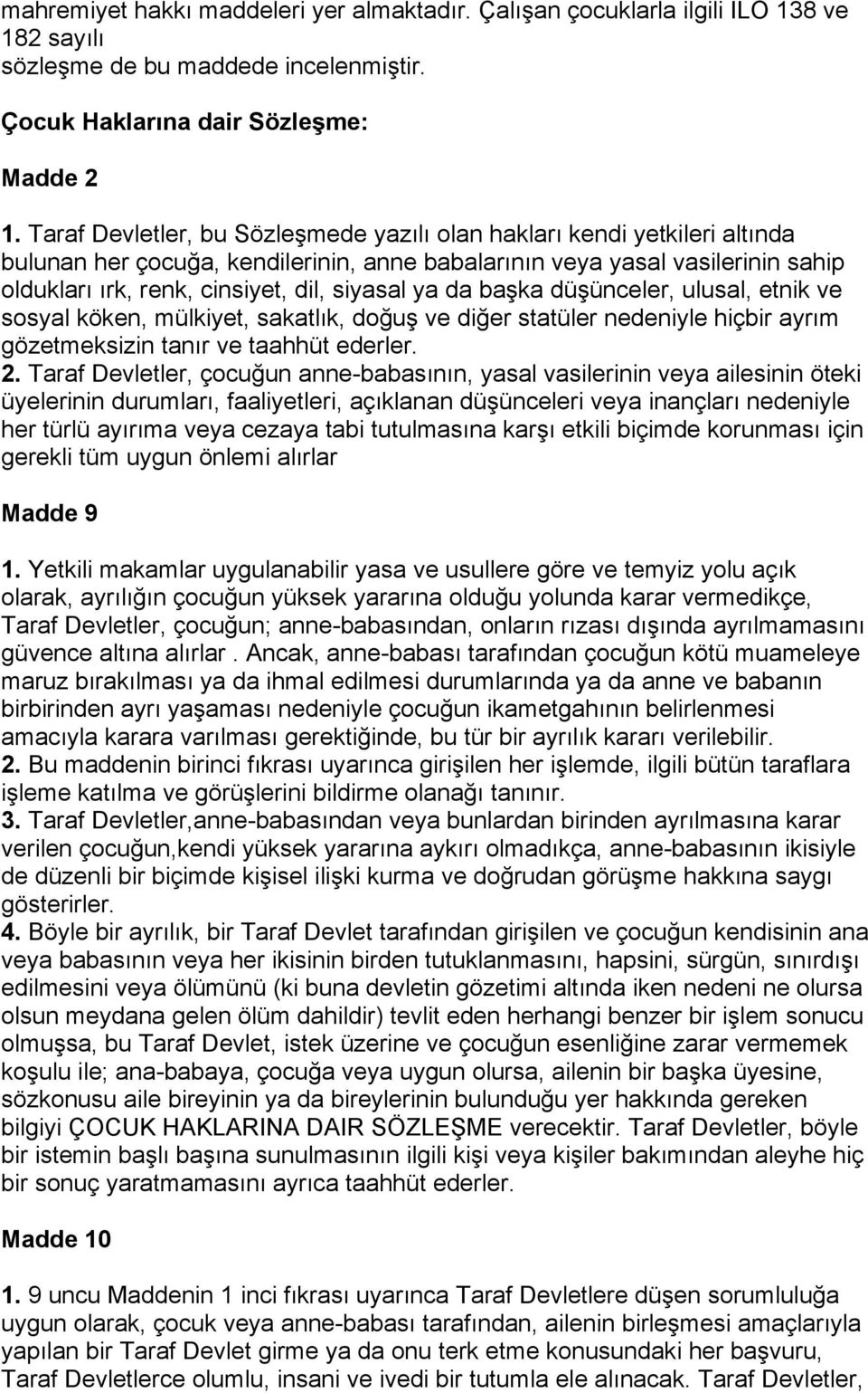 ya da başka düşünceler, ulusal, etnik ve sosyal köken, mülkiyet, sakatlık, doğuş ve diğer statüler nedeniyle hiçbir ayrım gözetmeksizin tanır ve taahhüt ederler. 2.