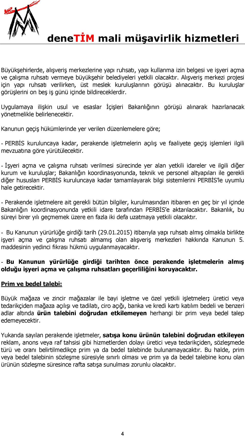 Uygulamaya ilişkin usul ve esaslar İçişleri Bakanlığının görüşü alınarak hazırlanacak yönetmelikle belirlenecektir.