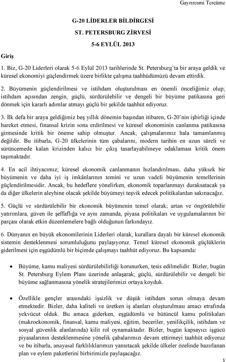 Büyümenin güçlendirilmesi ve istihdam oluşturulması en önemli önceliğimiz olup; istihdam açısından zengin, güçlü, sürdürülebilir ve dengeli bir büyüme patikasına geri dönmek için kararlı adımlar