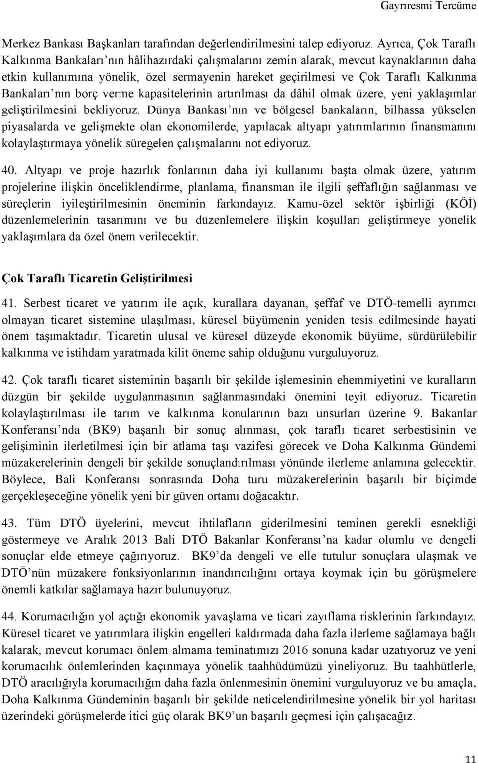 Bankaları nın borç verme kapasitelerinin artırılması da dâhil olmak üzere, yeni yaklaşımlar geliştirilmesini bekliyoruz.