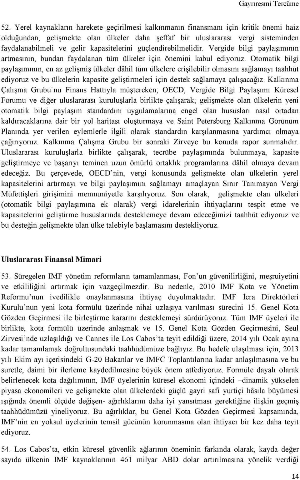 Otomatik bilgi paylaşımının, en az gelişmiş ülkeler dâhil tüm ülkelere erişilebilir olmasını sağlamayı taahhüt ediyoruz ve bu ülkelerin kapasite geliştirmeleri için destek sağlamaya çalışacağız.