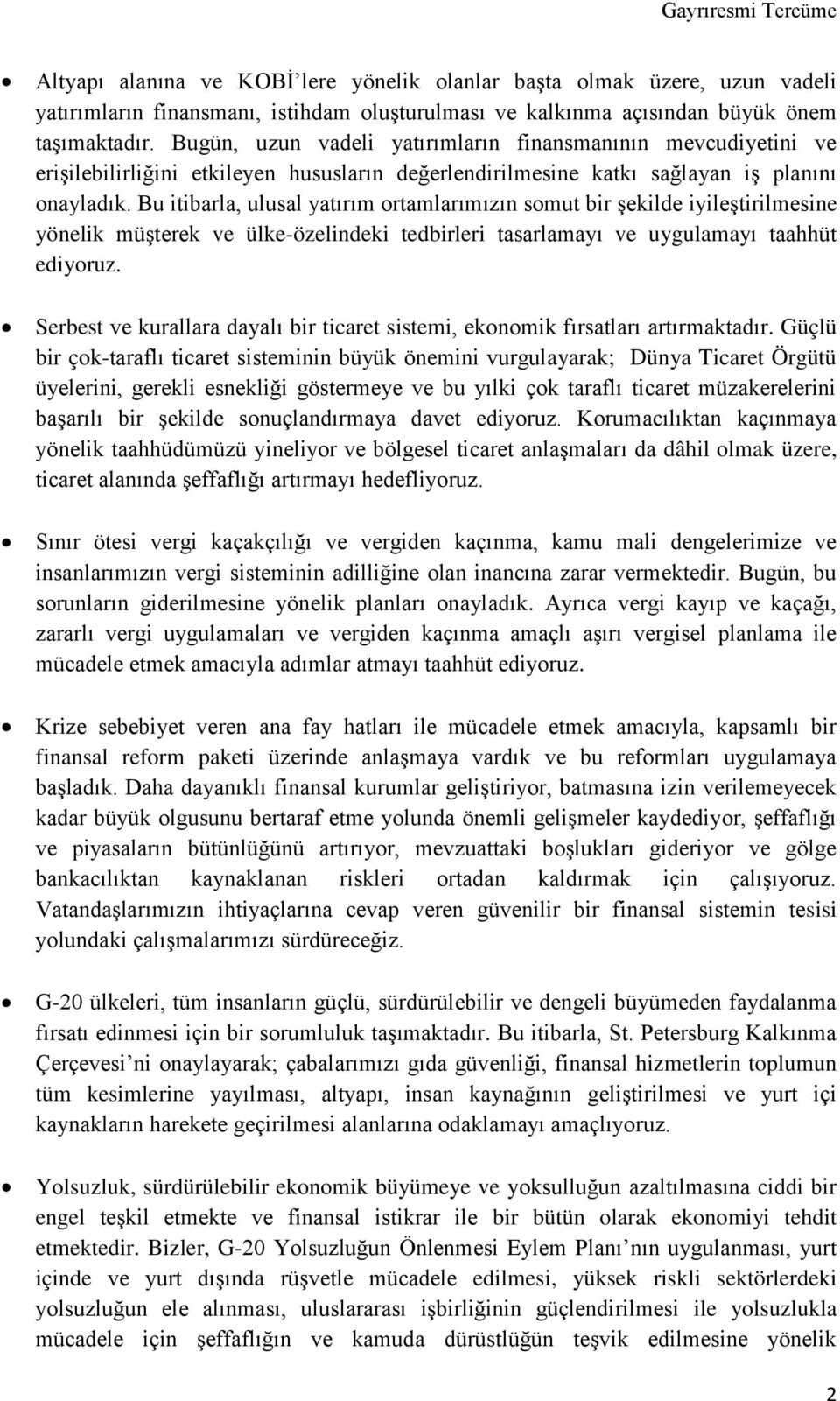 Bu itibarla, ulusal yatırım ortamlarımızın somut bir şekilde iyileştirilmesine yönelik müşterek ve ülke-özelindeki tedbirleri tasarlamayı ve uygulamayı taahhüt ediyoruz.