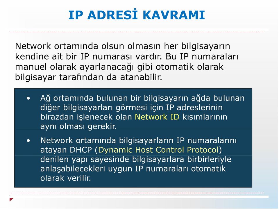 Ağ ortamında bulunan bir bilgisayarın ağda bulunan diğer bilgisayarları görmesi için IP adreslerinin birazdan işlenecek olan Network ID