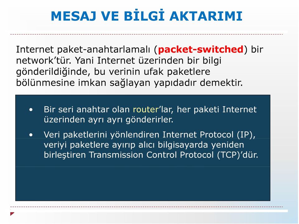 demektir. Bir seri anahtar olan router lar lar, her paketi Internet üzerinden ayrı ayrı gönderirler.