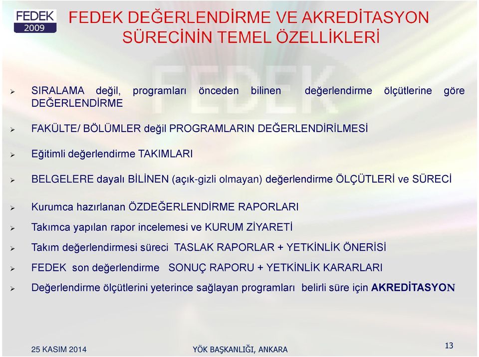 incelemesi ve KURUM ZİYARETİ Takım değerlendirmesi süreci TASLAK RAPORLAR + YETKİNLİK ÖNERİSİ FEDEK son değerlendirme SONUÇ RAPORU +