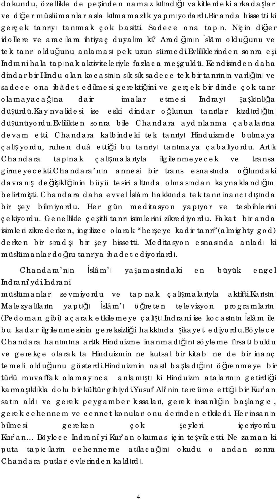 evliliklerinden sonra eşi Indrani hala tapınak aktiviteleriyle fazlaca meşguldü.