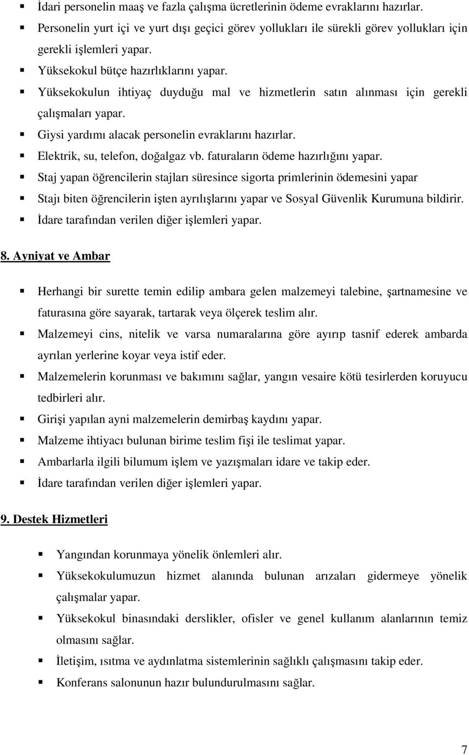 Elektrik, su, telefon, doğalgaz vb. faturaların ödeme hazırlığını yapar.