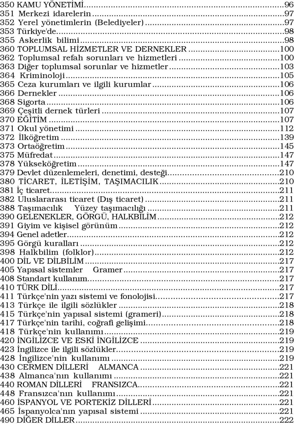 ..106 369 eßitli dernek tÿrleri...107 370 EÚÜTÜM...107 371 Okul yšnetimi...112 372 ÜlkšÛretim...139 373 OrtašÛretim...145 375 MŸfredat...147 378 YŸksekšÛretim.