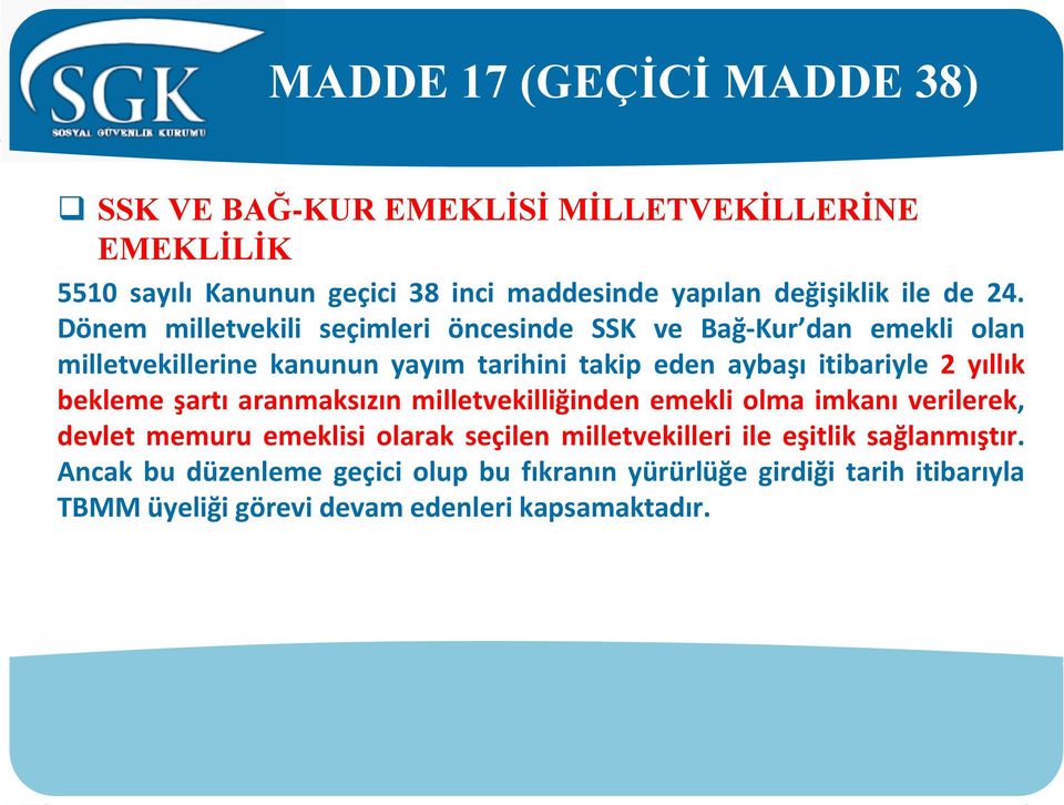 Dönem milletvekili seçimleri öncesinde SSK ve Bağ-Kur dan emekli olan milletvekillerine kanunun yayım tarihini takip eden aybaşı itibariyle 2