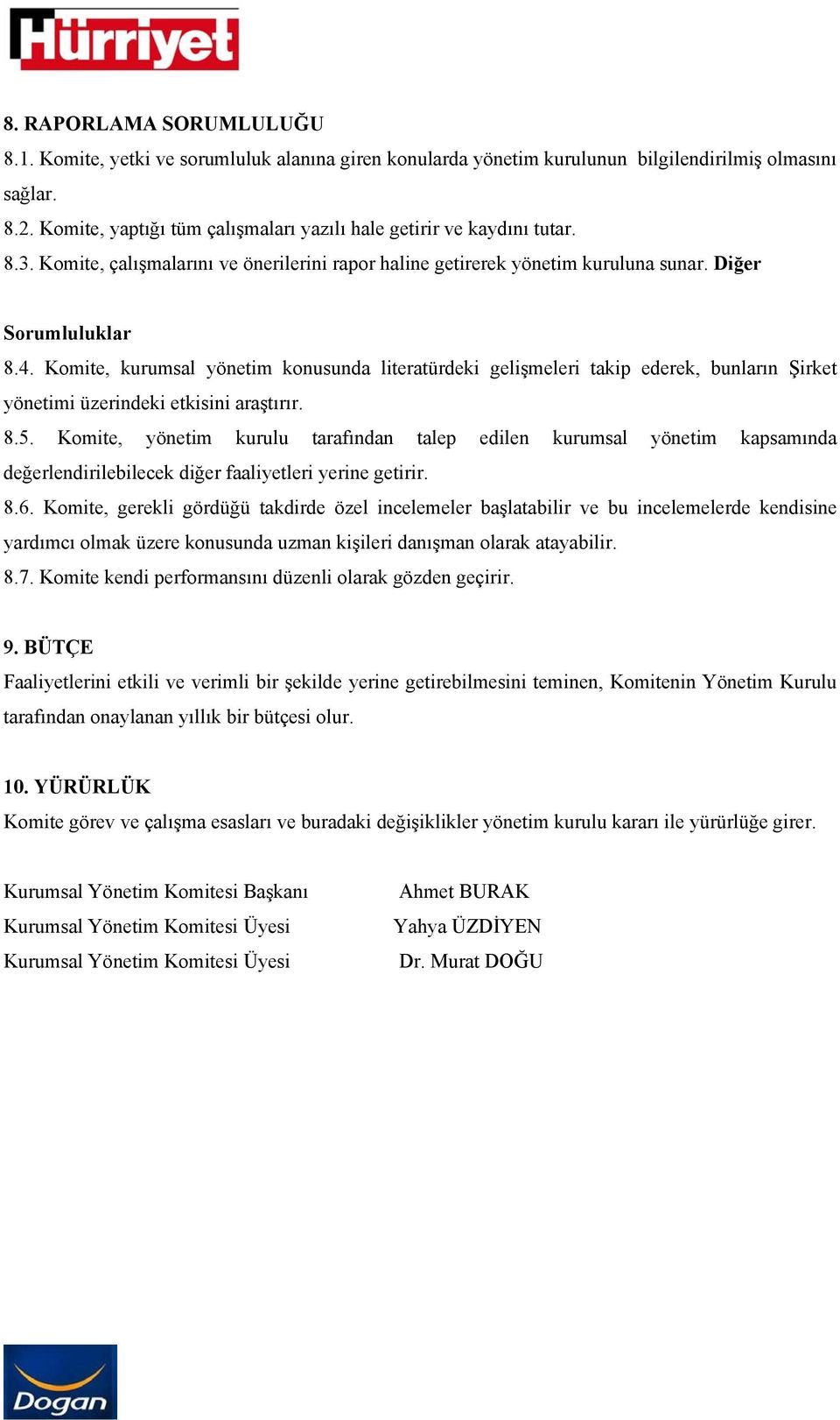 Komite, kurumsal yönetim konusunda literatürdeki gelişmeleri takip ederek, bunların Şirket yönetimi üzerindeki etkisini araştırır. 8.5.