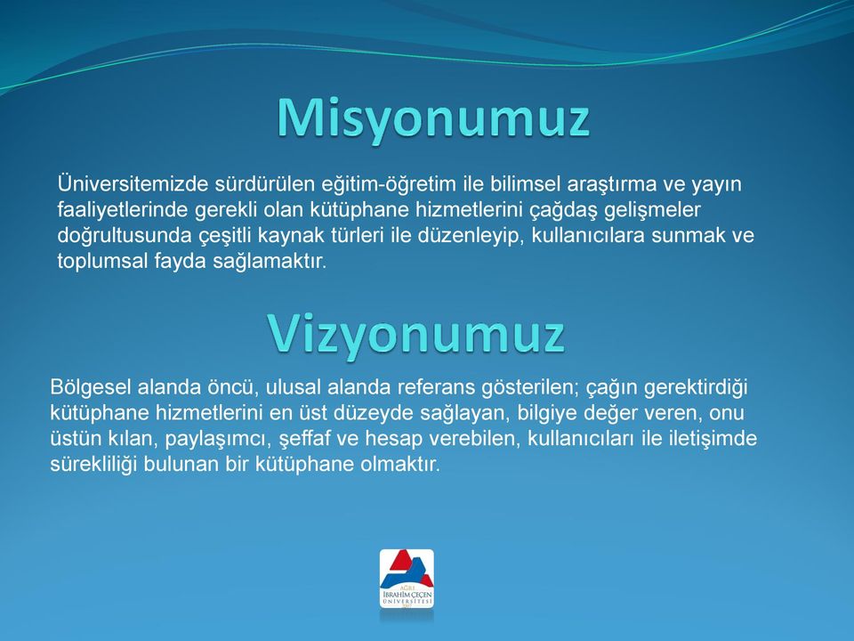 Bölgesel alanda öncü, ulusal alanda referans gösterilen; çağın gerektirdiği kütüphane hizmetlerini en üst düzeyde sağlayan,