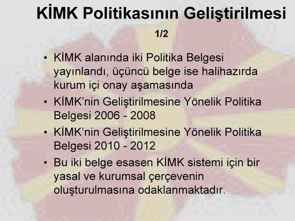 Belgesi 2006-2008 KİMK nin Geliştirilmesine Yönelik Politika Belgesi 2010-2012 Bu iki belge