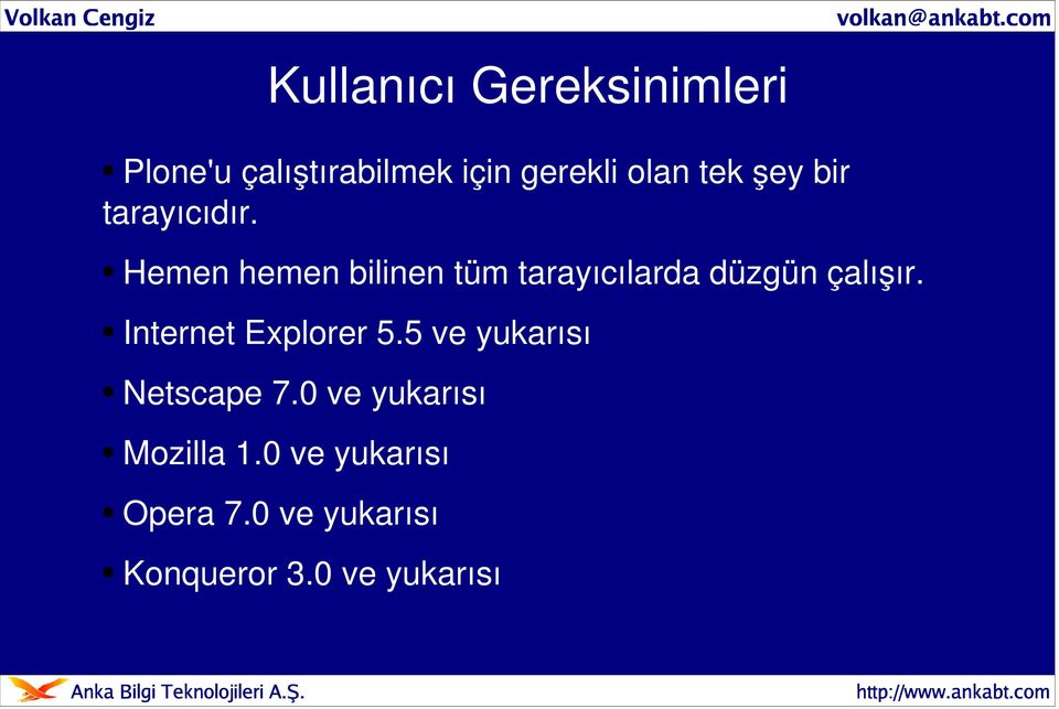 tarayıcıdır. Hemen hemen biinen tüm tarayıcıarda düzgün çaışır. nternet Exporer 5.