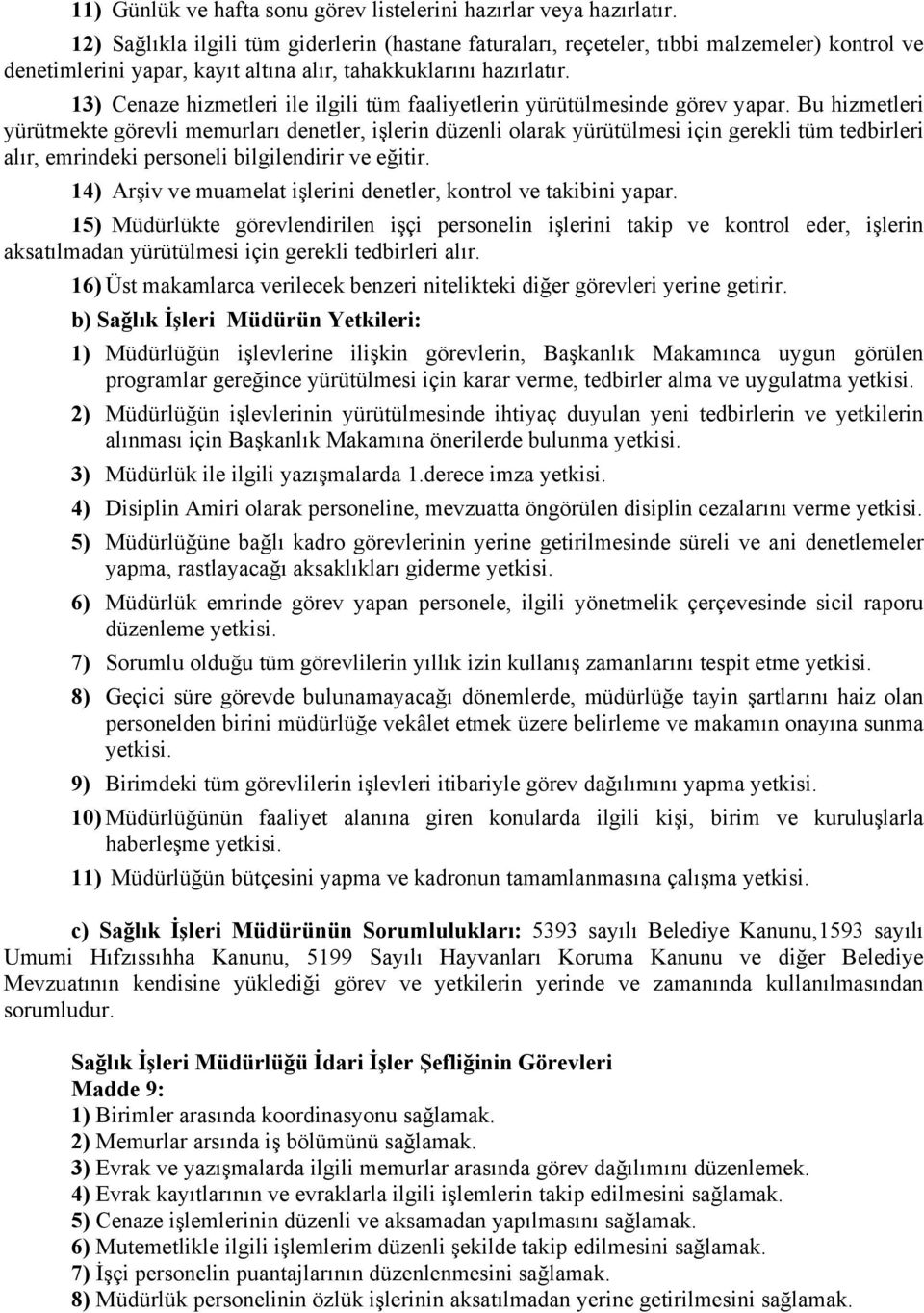 13) Cenaze hizmetleri ile ilgili tüm faaliyetlerin yürütülmesinde görev yapar.