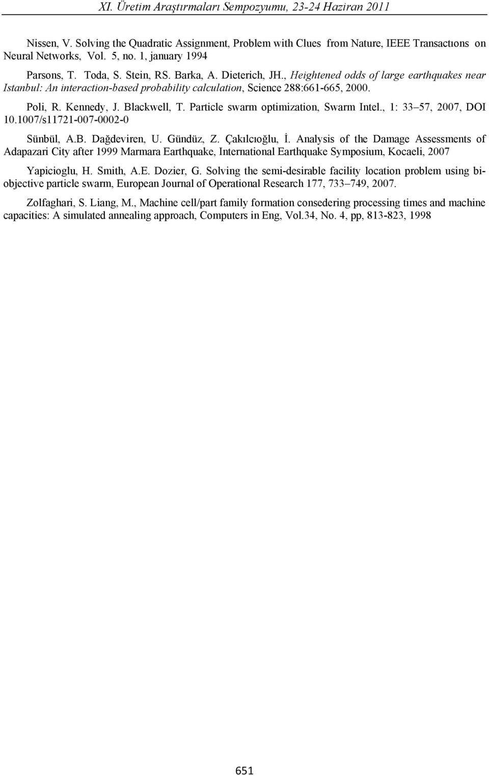 Partcle swarm optmzaton, Swarm Intel., 1: 3357, 007, DOI 10.1007/s1171-007-000-0 Sünbül, A.B. Da devren, U. Gündüz, Z. Çak lc o lu,.