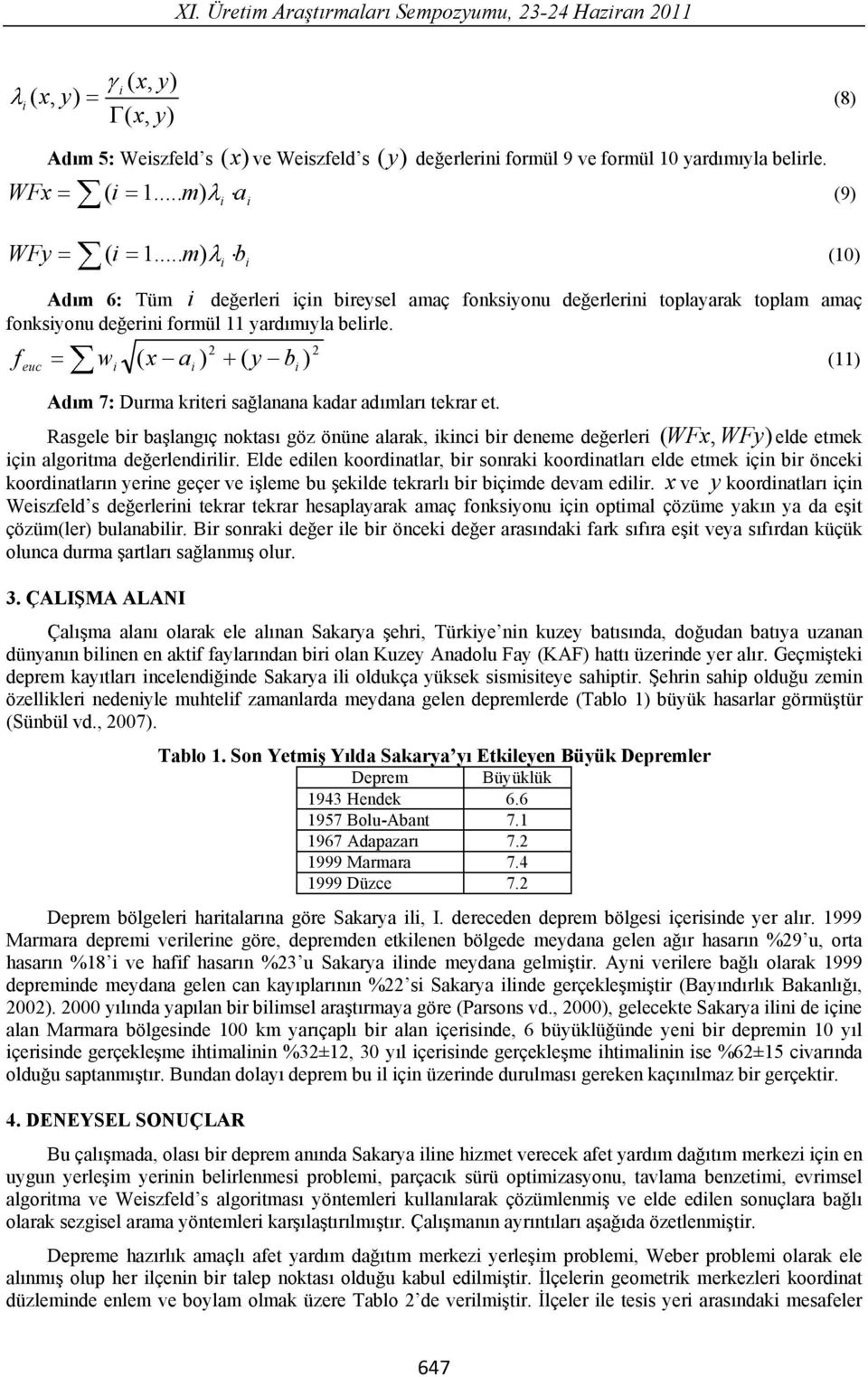 f euc w ( x a ) ( y b ) (11) Ad m 7: Durma krter sa lanana kadar ad mlar tekrar et. Rasgele br ba lang ç noktas göz önüne alarak, knc br deneme de erler ( WFx, WF elde etmek çn algortma de erlendrlr.