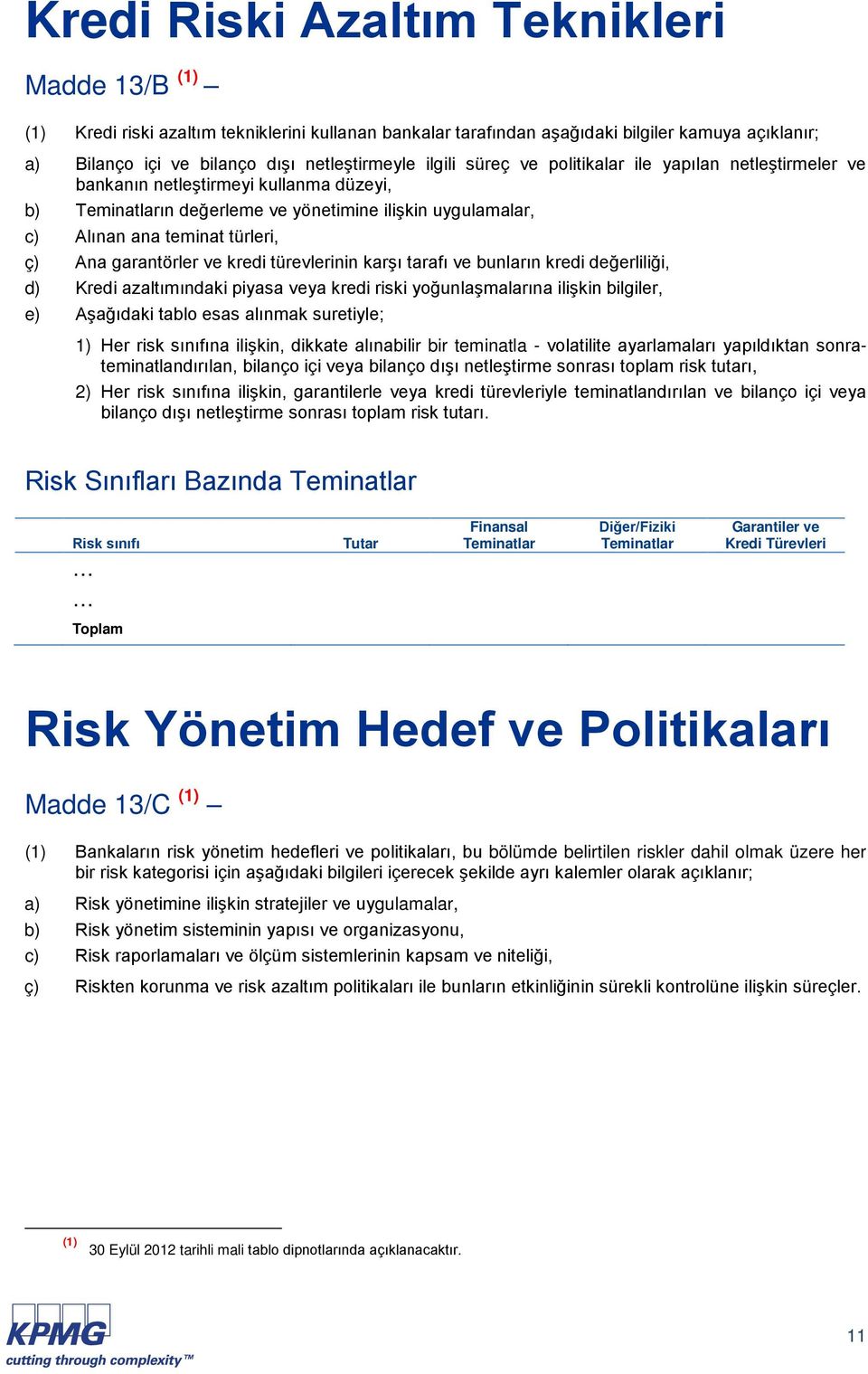 garantörler ve kredi türevlerinin karşı tarafı ve bunların kredi değerliliği, d) Kredi azaltımındaki piyasa veya kredi riski yoğunlaşmalarına ilişkin bilgiler, e) Aşağıdaki tablo esas alınmak