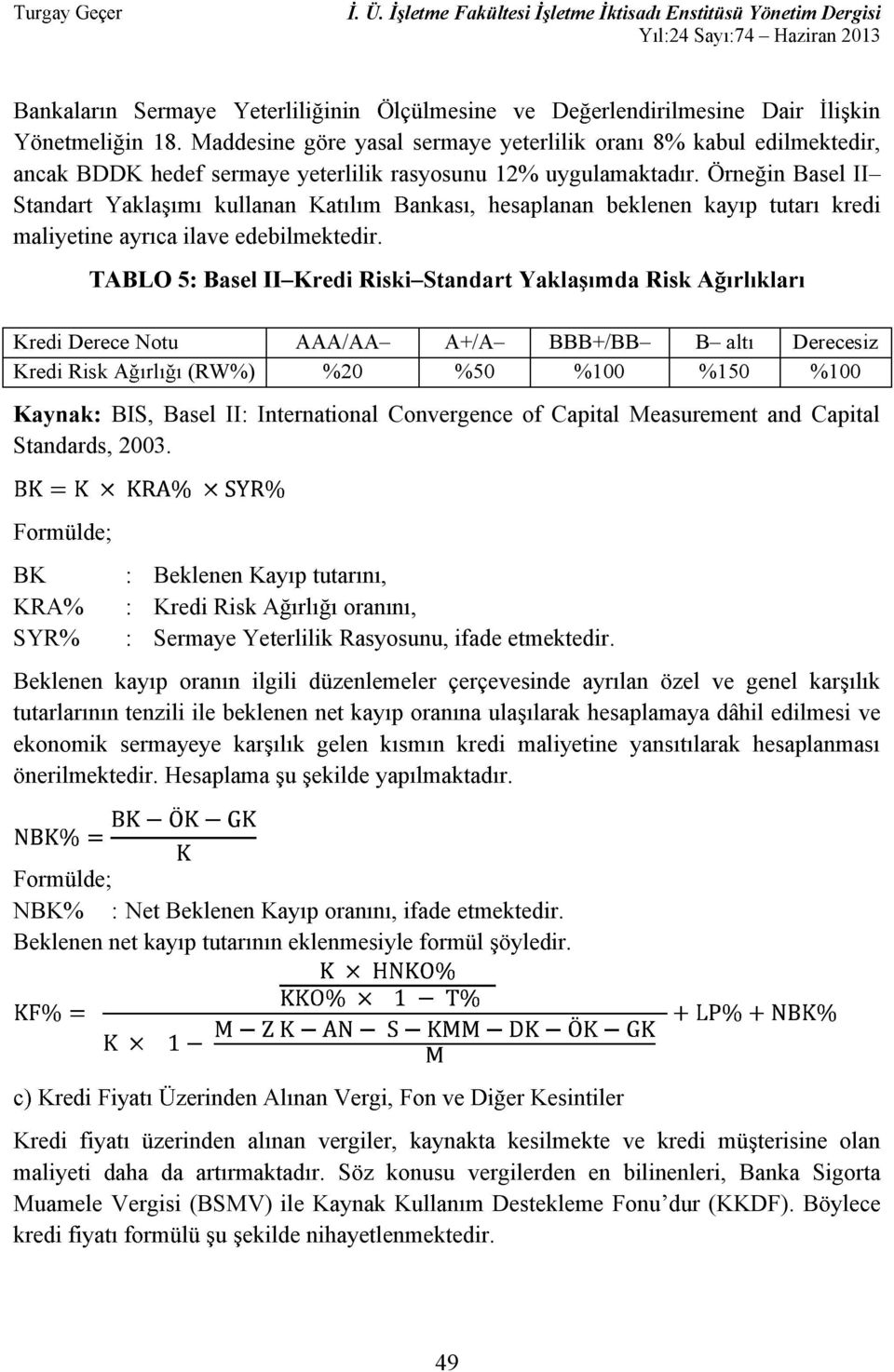Kaynak: BIS, Basel II: International Convergence of Capital Measurement and Capital Standards, 2003.