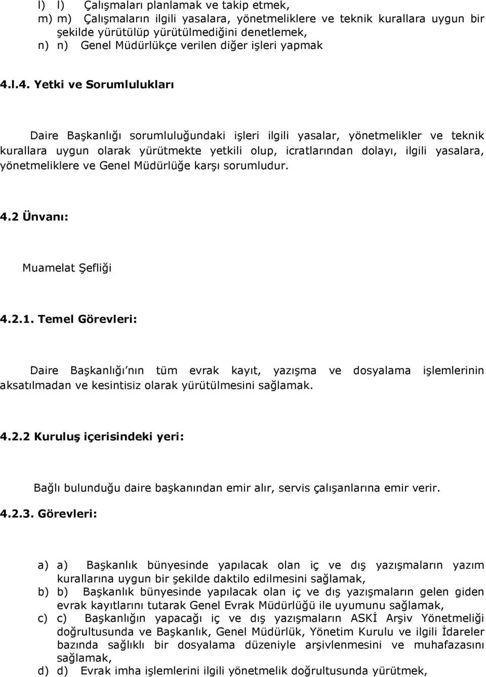 l.4. Yetki ve Sorumlulukları Daire Başkanlığı sorumluluğundaki işleri ilgili yasalar, yönetmelikler ve teknik kurallara uygun olarak yürütmekte yetkili olup, icratlarından dolayı, ilgili yasalara,