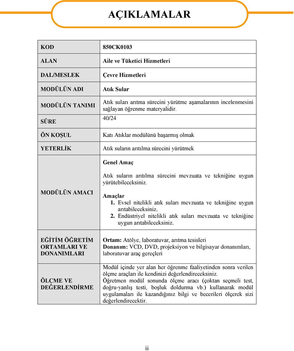 40/24 Katı Atıklar modülünü başarmış olmak Atık suların arıtılma sürecini yürütmek Genel Amaç MODÜLÜN AMACI Atık suların arıtılma sürecini mevzuata ve tekniğine uygun yürütebileceksiniz. Amaçlar 1.