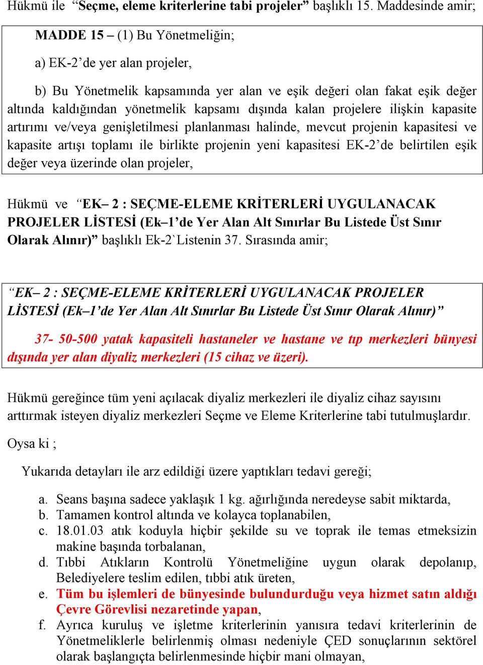 kalan projelere ilişkin kapasite artırımı ve/veya genişletilmesi planlanması halinde, mevcut projenin kapasitesi ve kapasite artışı toplamı ile birlikte projenin yeni kapasitesi EK-2 de belirtilen